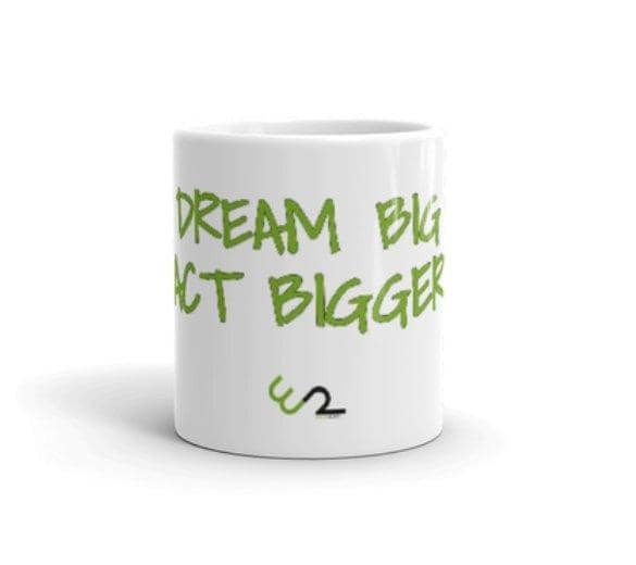 Dream Big Act Bigger Coffee Mug | Print Coffee Mug | Earth Rebirth