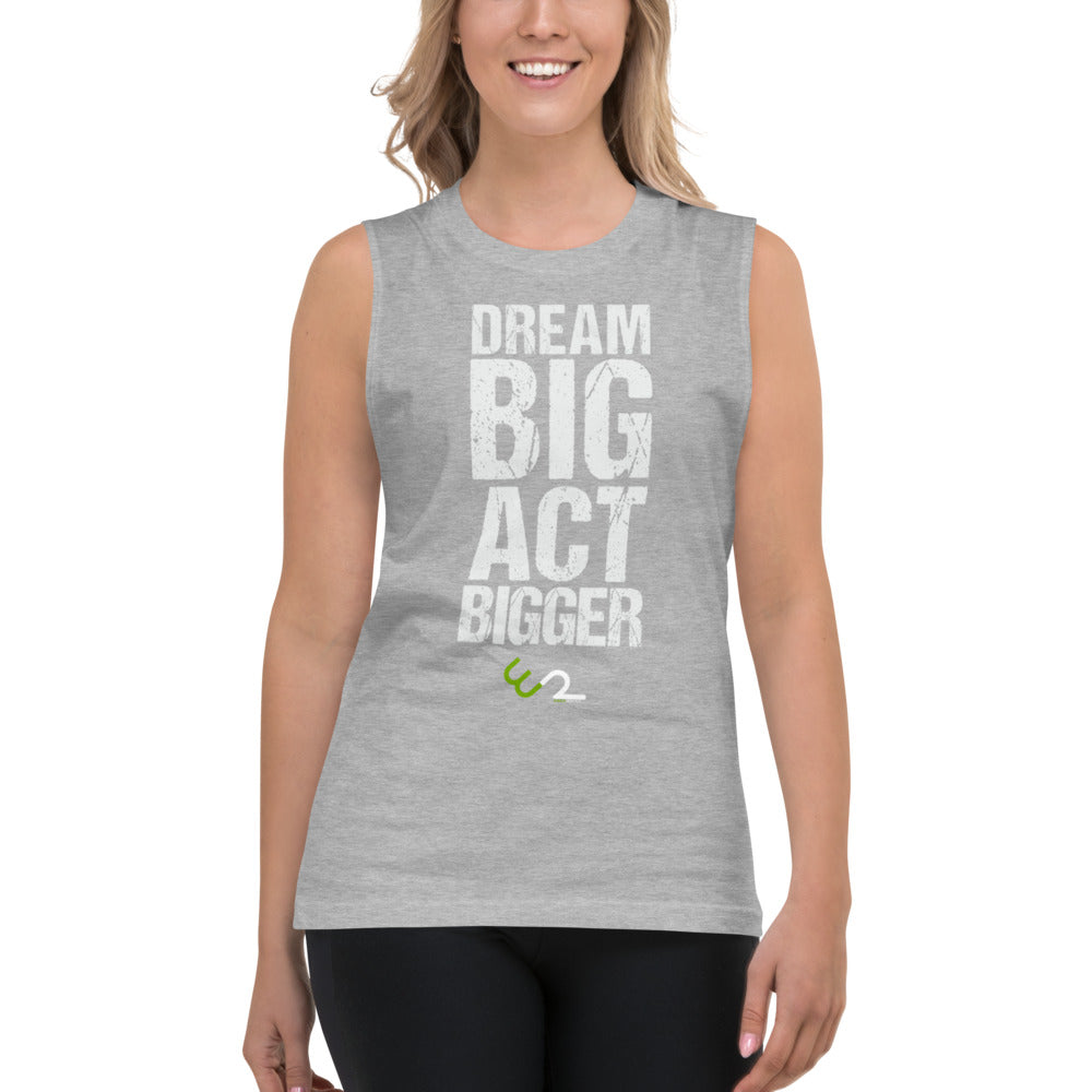 Dream Big, Act Bigger Unisex Muscle Shirt - Earth Rebirth