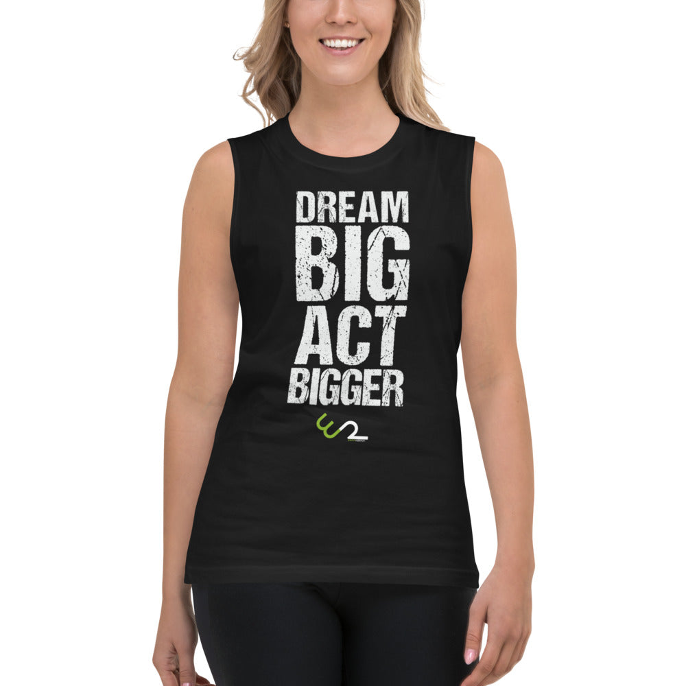 Dream Big, Act Bigger Unisex Muscle Shirt - Earth Rebirth