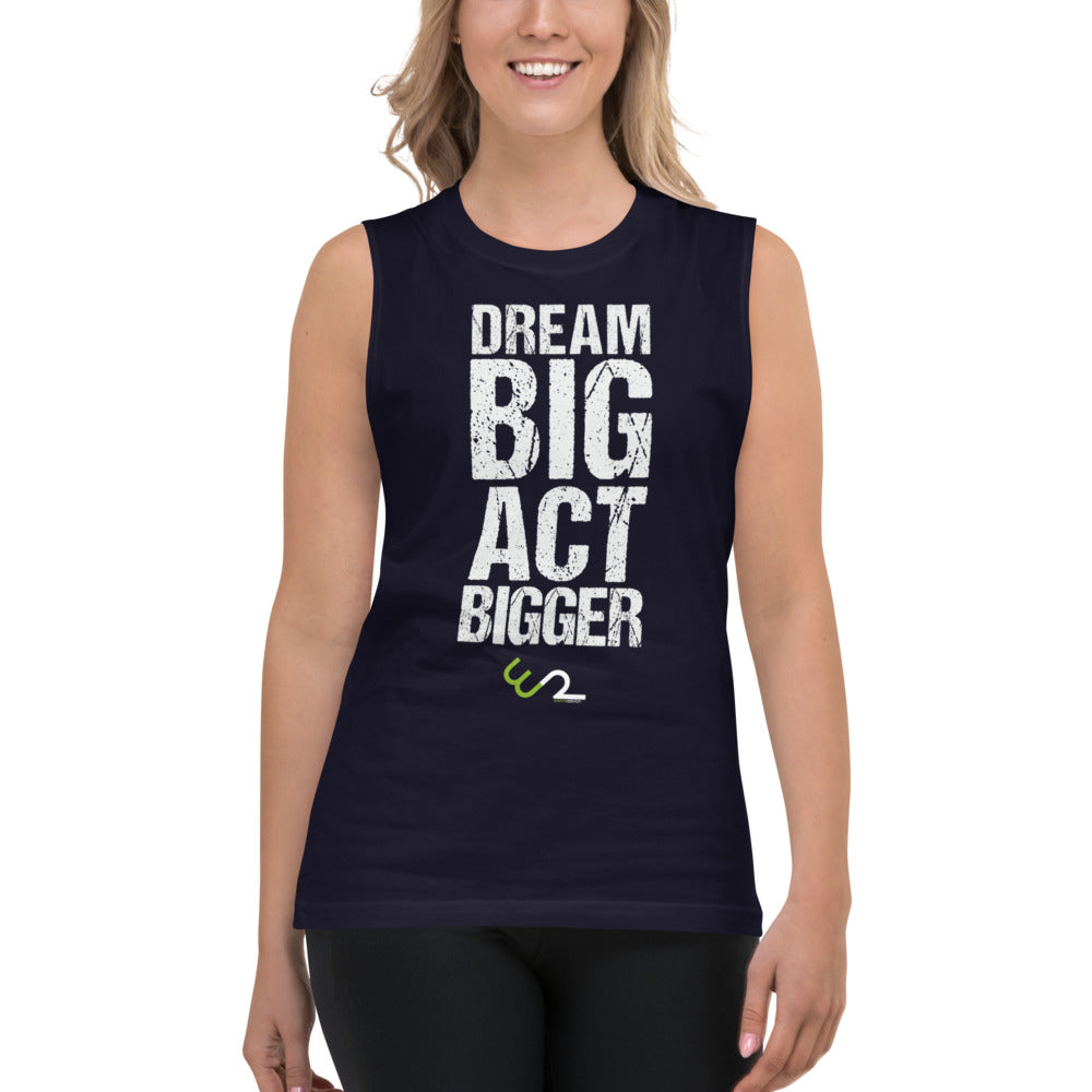 Dream Big, Act Bigger Unisex Muscle Shirt - Earth Rebirth