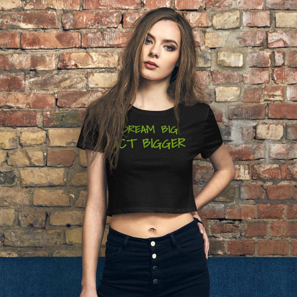 Dream Big, Act Bigger: Women’s Crop Tee - Earth Rebirth