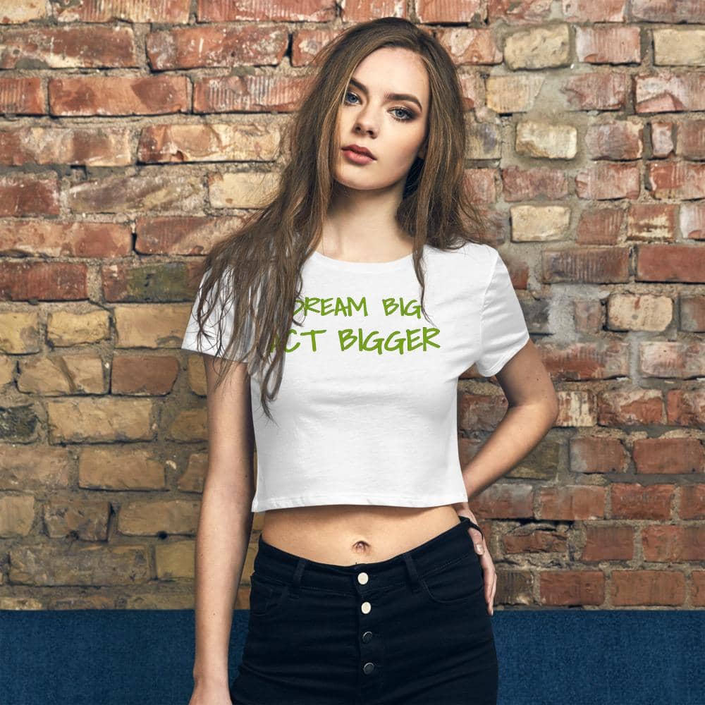 Dream Big, Act Bigger: Women’s Crop Tee - Earth Rebirth
