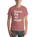 Dream Big, Act Bigger Thin Square Short-sleeve unisex t-shirt - Earth Rebirth